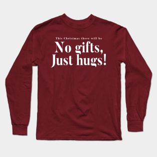 This Christmas There Will Be No Gifts Just Hugs Long Sleeve T-Shirt